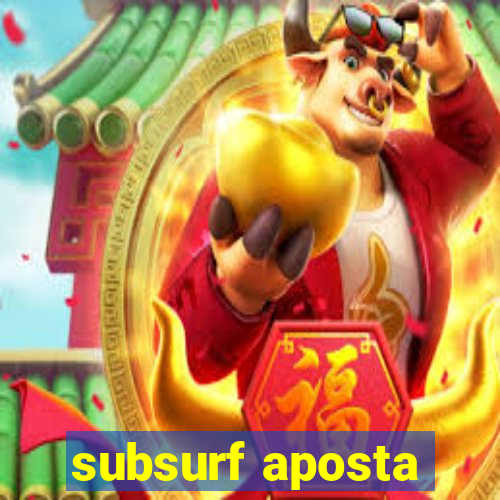 subsurf aposta